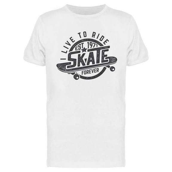 Live To Ride Skate Forever T-Shirt Men -Image by Shutterstock, Male Medium