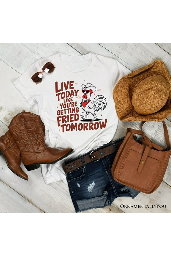 Live Today Like You're Getting Fried Tomorrow T-Shirt, White Funny Chicken Tee with Country Farmhouse Humor