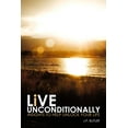 thumbnail image 1 of Live Unconditionally: Insights To Help Unlock Your Life, (Paperback), 1 of 1