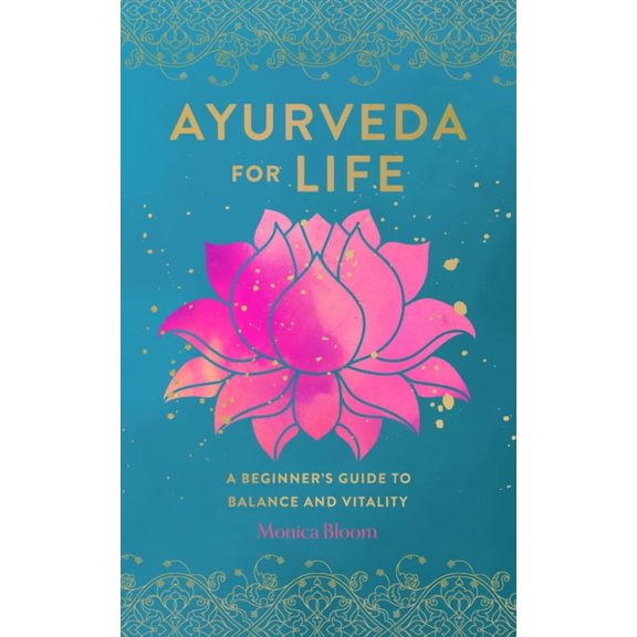 Live Well: Ayurveda for Life : A Beginner's Guide to Balance and Vitality (Series #18) (Hardcover)
