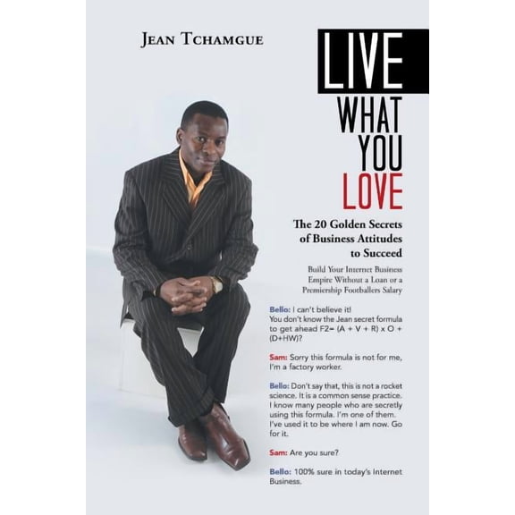 Live What You Love: The 20 Golden Secrets of Business Attitudes to Succeed (Paperback)