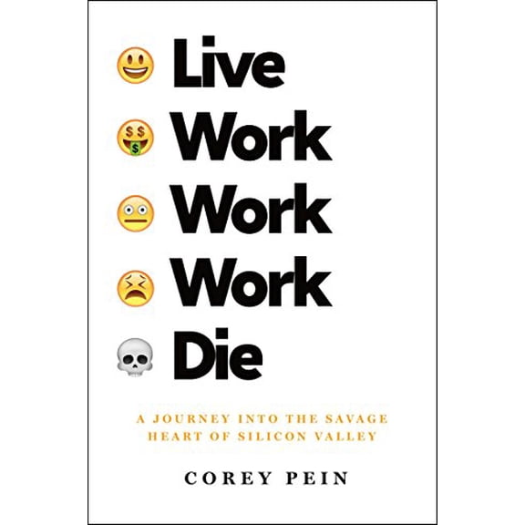 Pre-Owned Live Work Work Work Die: A Journey Into the Savage Heart of Silicon Valley (Hardcover) 1627794859 9781627794855