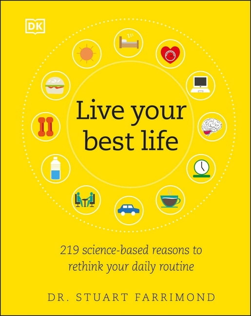 Live Your Best Life: 219 Science-Based Reasons to Rethink Your Daily ...