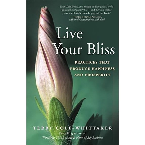 Pre-Owned Live Your Bliss: Practices That Produce Happiness and Prosperity (Paperback) 1577316851 9781577316855