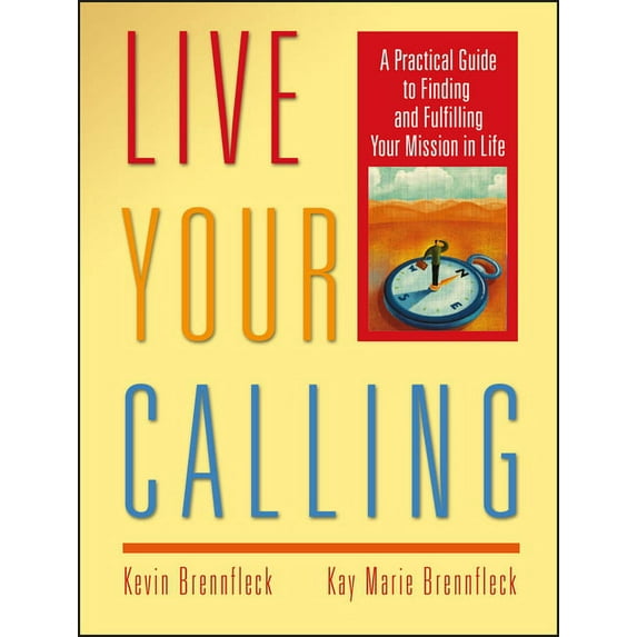 Live Your Calling: A Practical Guide to Finding and Fulfilling Your Mission in Life, (Paperback)