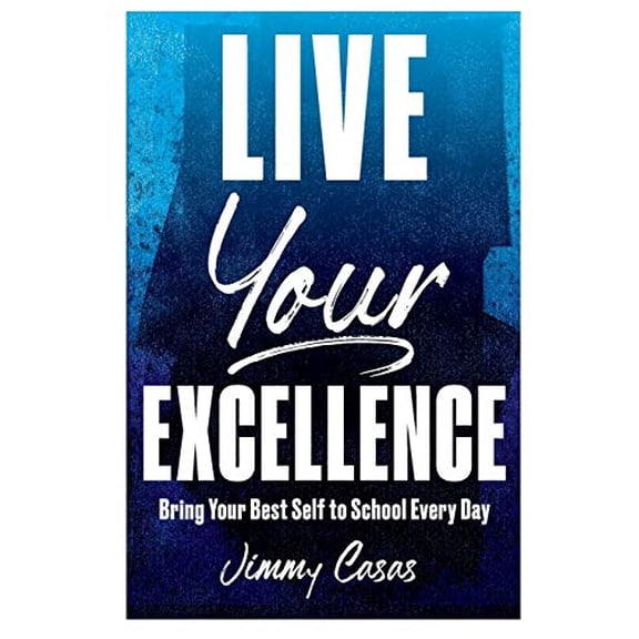 Pre-Owned Live Your Excellence: Bring Your Best Self to School Every Day (Paperback) 1951600088 9781951600082