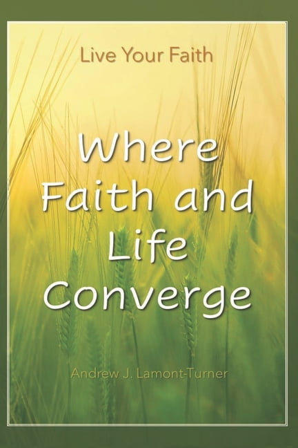 Live Your Faith: Where Faith and Life Converge (Paperback)