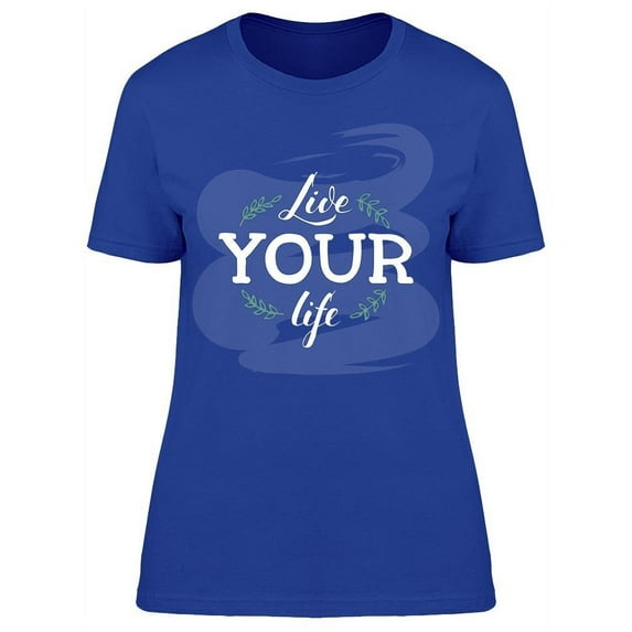 Live Your Life Brush Stroke Leaf T-Shirt Women -Image by Shutterstock, Female Large