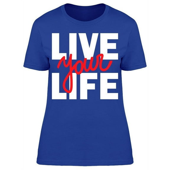 Live Your Life Font  T-Shirt Women -Image by Shutterstock, Female x-Large