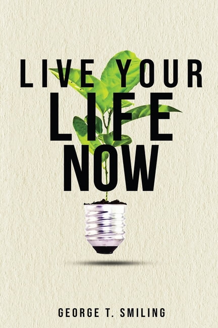 Live Your Life Now, (Paperback)
