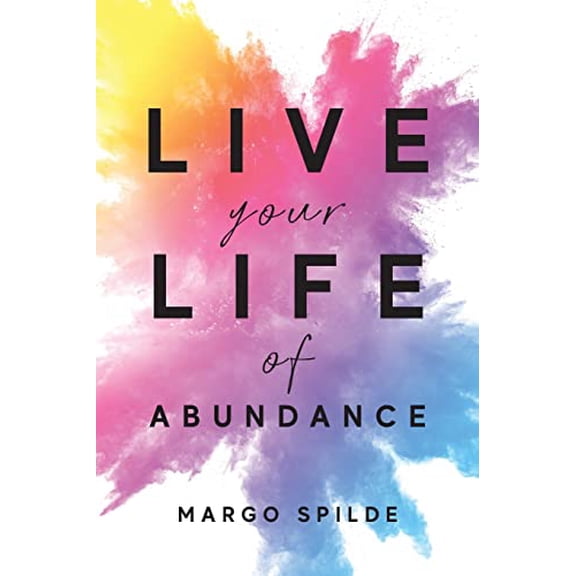 Pre-Owned Live Your Life Of Abundance (Paperback) 1956267492 9781956267495