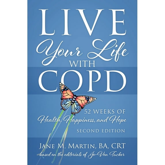 Live Your Life with COPD - 52 Weeks of Health, Happiness, and Hope: Second Edition, (Paperback)