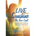 thumbnail image 1 of Live Your Sunshine: Be Your Light: Working with Conscious Thought to Feel Good, (Paperback), 1 of 1