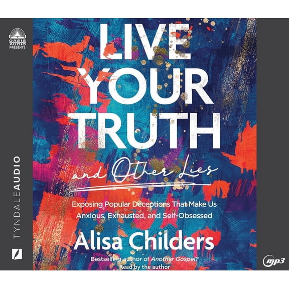 Live Your Truth and Other Lies : Exposing Popular Deceptions That Make Us Anxious, Exhausted, and Self-Obsessed (CD-Audio)
