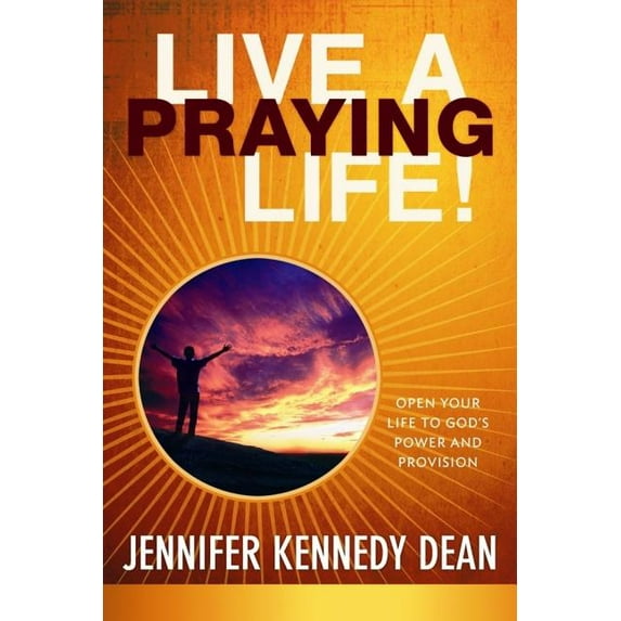 Live a Praying Life(r)! Trade Book: Open Your Life to God's Power and Provision