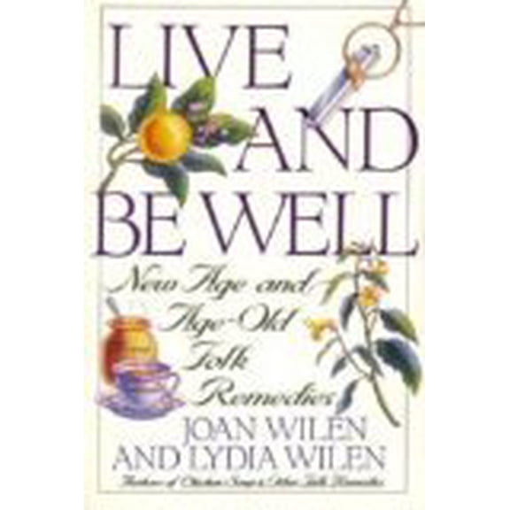 Pre-Owned Live and Be Well: New Age and Age-Old Folk Remedies (Paperback) 0060965630 9780060965631