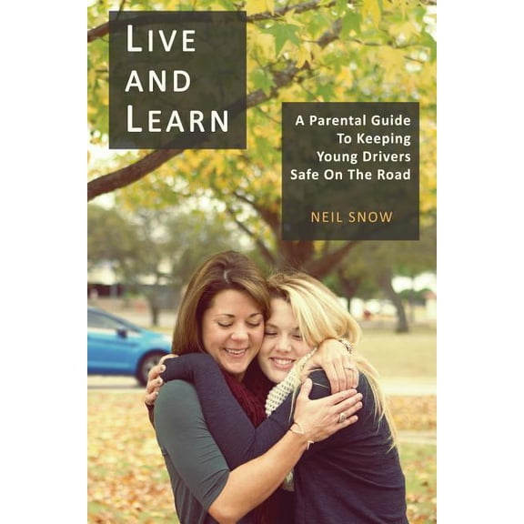 Live and Learn : A parental gude to keeping young drivers safe on the road (Paperback)