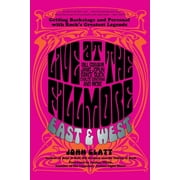 Live at the Fillmore East and West Getting Backstage and Personal with Rocks Greatest Legends, Paperback
