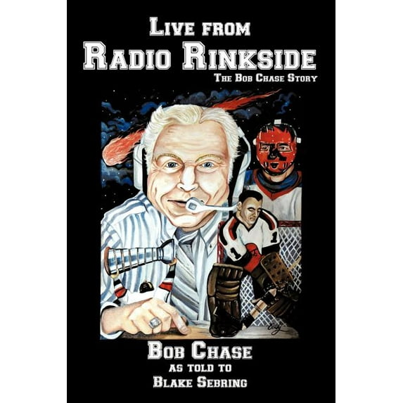 Live from Radio Rinkside : The Bob Chase Story