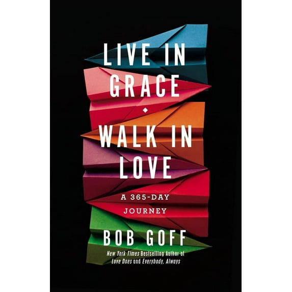 Bob Goff Devotionals Live in Grace, Walk in Love: A 365-Day Journey (a 365-Day Devotional) - The Perfect Christian Graduation Gift to Celebra, (Hardcover)