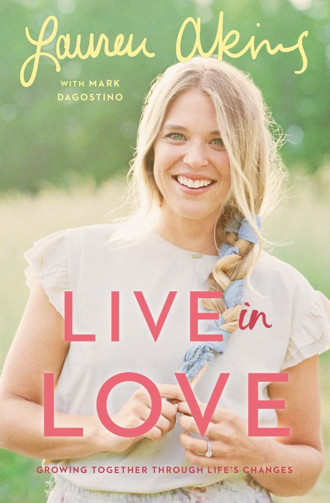LAUREN AKINS; MARK DAGOSTINO Live in Love: Growing Together Through Life's Changes (Hardcover)