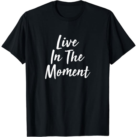 Live in The Moment -T-Shirt