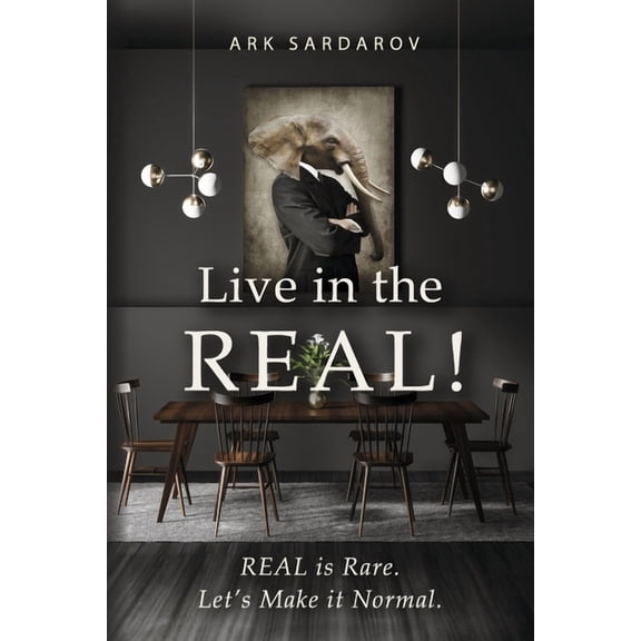 Live in the REAL! : REAL is Rare. Let's Make it Normal. (Paperback)