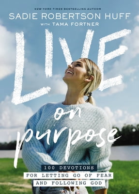 Pre-Owned Live on Purpose: 100 Devotions for Letting Go of Fear and Following God (Hardcover 9781400213092) by Sadie Robertson Huff, Beth Clark, Tama Fortner