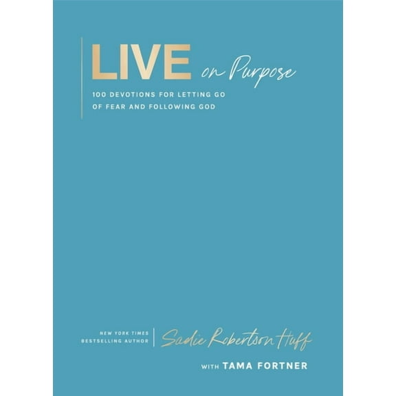 Live on Purpose: 100 Devotions for Letting Go of Fear and Following God, (Hardcover)