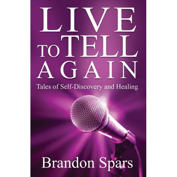 Live to Tell Again: Tales of Self-Discovery and Healing, (Paperback)