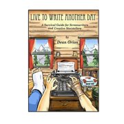 Live To Write Another Day A Survival Guide for Screenwriters and Creative Storytellers Paperback by Jodi Lester, Dean Orion