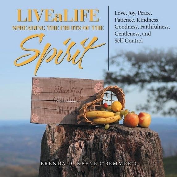 Livealife Spreading the Fruits of the Spirit : Love, Joy, Peace, Patience, Kindness, Goodness, Faithfulness, Gentleness, and Self-control