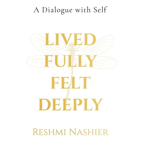 Lived Fully, Felt Deeply (Paperback): A Dialogue with Self, (Paperback)