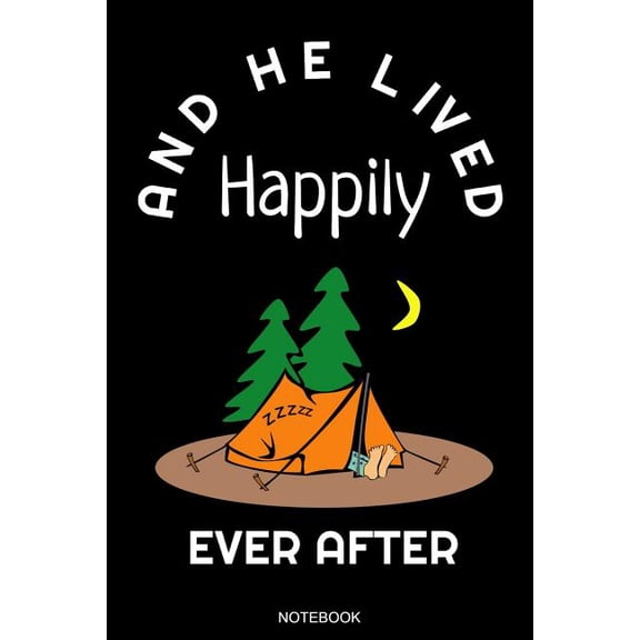 And He Lived Happily: Lustiges Camping Notizbuch Reisetagebuch fr den Zelt oder Wander Urlaub und Zeltlager I Ausflug Memo Abenteuer Tagebuch Campingurlaub Natur Notizen Block Liniertes Heft Ferien E