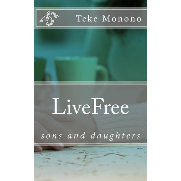 LiveFree: sons and daughters Paperback 1729698387 9781729698389 Teke Monono