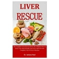 thumbnail image 1 of Liver Rescue: The Complete Liver Rescue Book, The Ultimate Way To Heal, Cure And Detoxify Your Liver And Get Your Comple, 1 of 1