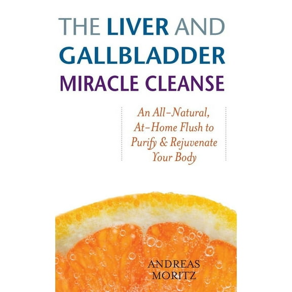 The Liver and Gallbladder Miracle Cleanse: An All-Natural, At-Home Flush to Purify and Rejuvenate Your Body, (Paperback)