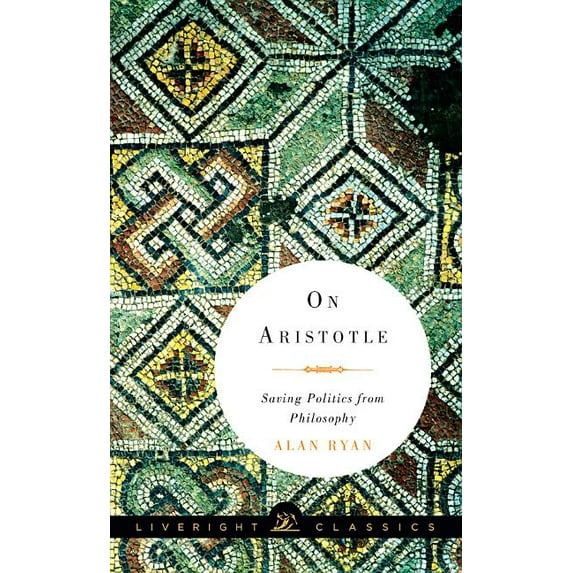 Liveright Classics: On Aristotle: Saving Politics from Philosophy (Paperback)