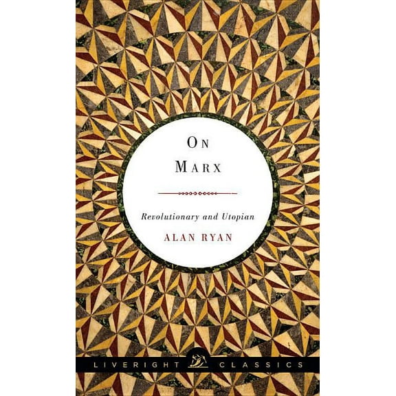 Liveright Classics: On Marx: Revolutionary and Utopian (Paperback)