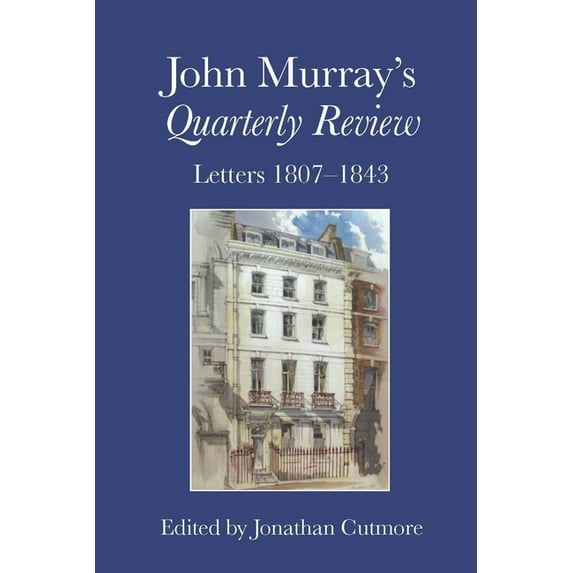 Liverpool English Texts and Studies John Murray's Quarterly Review: Letters 1807-1843, Book 74, (Hardcover)