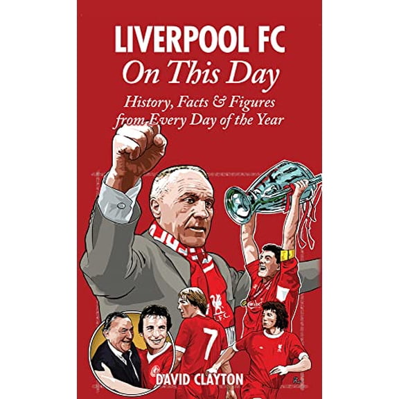 Pre-Owned Liverpool FC on This Day : History, Facts and Figures from Every Day of the Year (Hardcover) 9781908051059