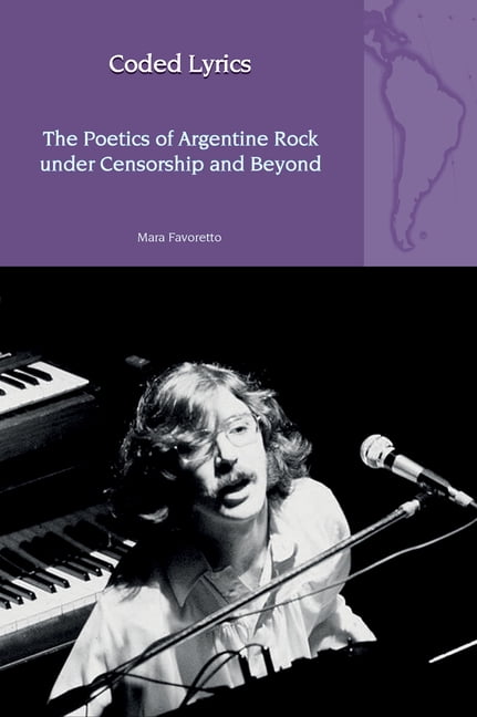 Liverpool Latin American Studies Coded Lyrics: The Poetics of Argentine Rock under Censorship and Beyond, Book 31, (Paperback)