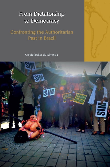Liverpool Latin American Studies From Dictatorship to Democracy: Confronting the Authoritarian Past in Brazil, Book 32, (Paperback)
