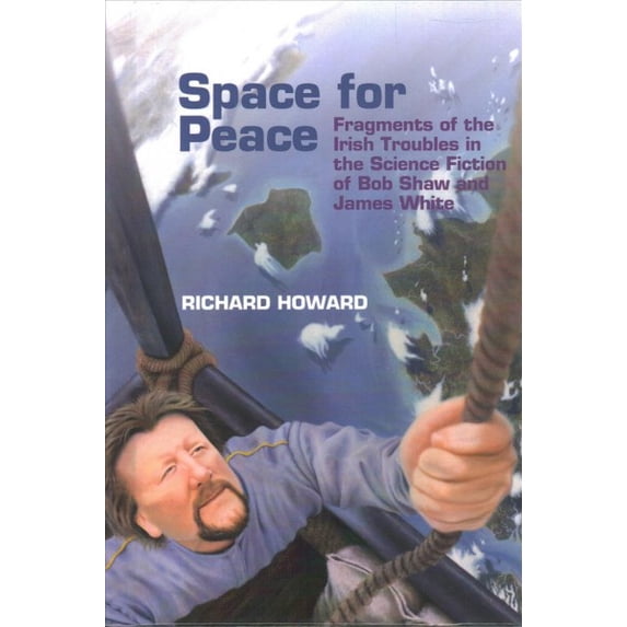 Pre-Owned Liverpool Science Fiction Texts and Stud Space for Peace: Fragments of the Irish Troubles in the Science Fiction of Bob Shaw and James White, Book 68, (Hardcover)