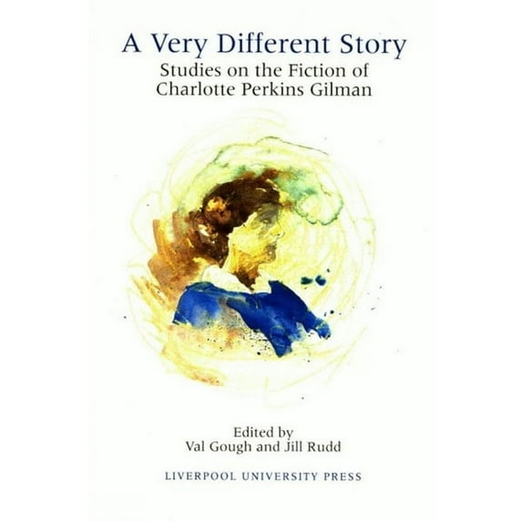 Liverpool Science Fiction Texts and Stud A Very Different Story: Studies on the Fiction of Charlotte Perkins Gilman, Book 14, (Hardcover)