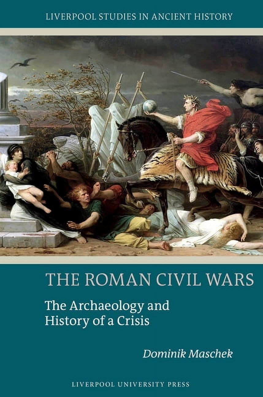 Liverpool Studies in Ancient History The Roman Civil Wars, (Hardcover)