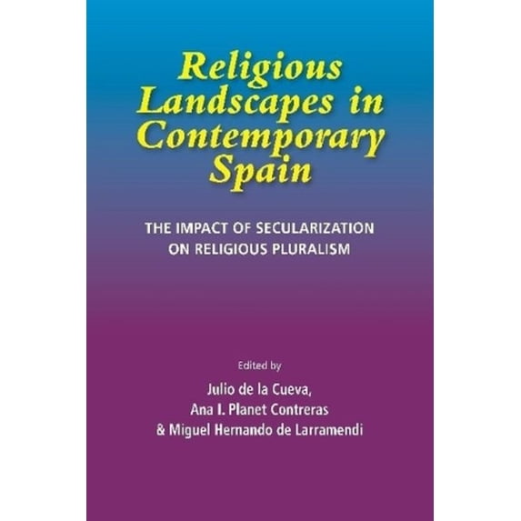 Liverpool Studies in Spanish History Religious Landscapes in Contemporary Spain: The Impact of Secularization on Religious Pluralism, (Paperback)