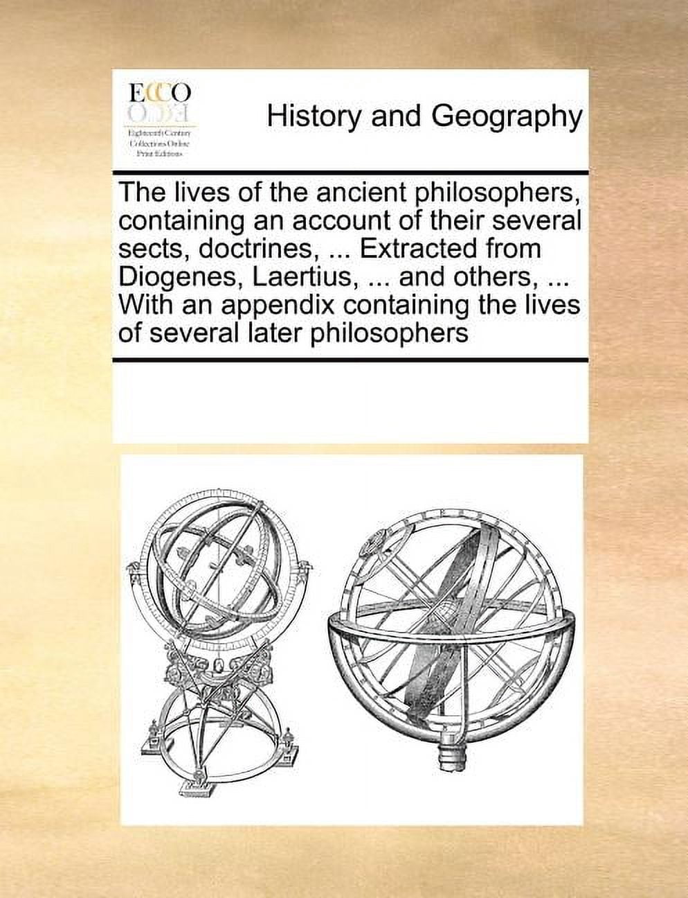 The Lives of the Ancient Philosophers, Containing an Account of Their Several Sects, Doctrines, ... Extracted from Diogenes, Laertius, ... and Others, Paperback
