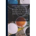 thumbnail image 1 of Lives And Legends Of The English Bishops And Kings Mediaeval Monks And Others Later Saints (Paperback), 1 of 10