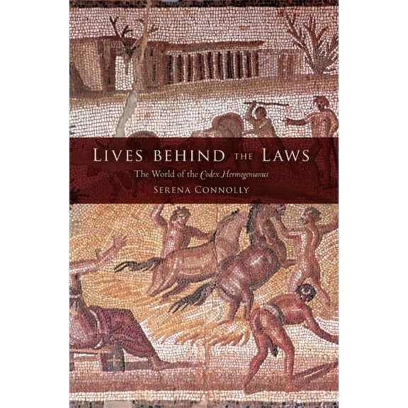 Lives Behind the Laws: The World of the Codex Hermogenianus, (Paperback)